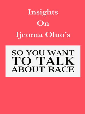 cover image of Insights on Ijeoma Oluo's So You Want to Talk About Race